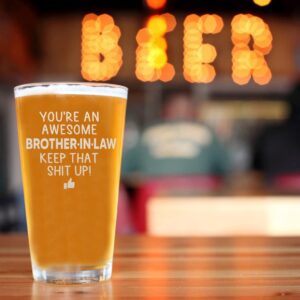 NeeNoNex You are an Awesome Brother in Law Keep That Up Beer Pint Great and Sarcastic Gift For Brother in Laws Beer Glass Birthday Present