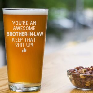 NeeNoNex You are an Awesome Brother in Law Keep That Up Beer Pint Great and Sarcastic Gift For Brother in Laws Beer Glass Birthday Present