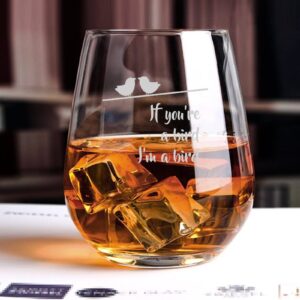 If You're A Bird I'm A Bird Crystal Stemless Wine Glass Etched Funny Wine Glasses, Great Gift for Woman Or Men, Birthday, Retirement And Mother's Day
