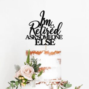 I'm Retired Ask Someone Else Cake Topper - Retirement Cake Decor - Officially Retired, Happy Retirement Party Decorations, Black Glitter