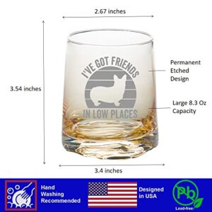 Mothers Gifts for Corgi Dog Mom, Corgi Whiskey Water Drinking Glass Tumbler, I've Got Friends in Low Places