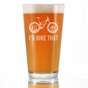 i'd bike that - pint glass for beer - cool bicycle themed decor and gifts for mountain bikers - 16 oz glasses