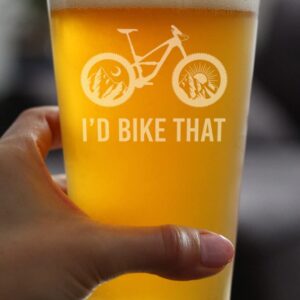 I'd Bike That - Pint Glass for Beer - Cool Bicycle Themed Decor and Gifts for Mountain Bikers - 16 oz Glasses