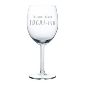 mip brand wine glass goblet feeling kinda idgaf-ish funny (10 oz)