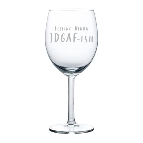 MIP Brand Wine Glass Goblet Feeling Kinda IDGAF-ish Funny (10 oz)