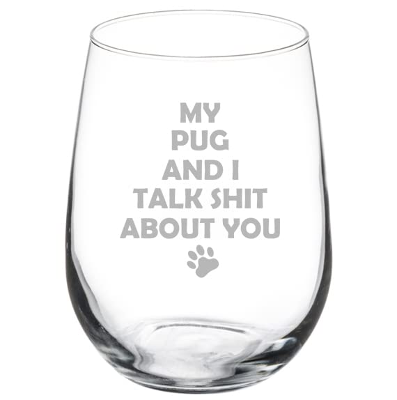 Wine Glass Goblet My Pug And I Talk About You Funny (17 oz Stemless)