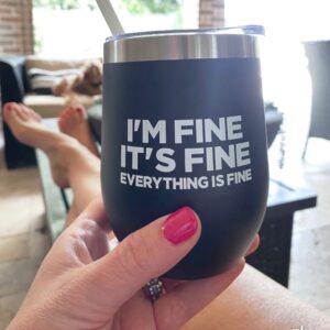 Glassy Girls I’m Fine It’s Fine Everything is Fine Wine Tumbler, Motivational Gift, Best Friend Gift, Coworker Gift, Funny Wine Tumbler, Mom Gift, Black 12 oz Wine Tumbler