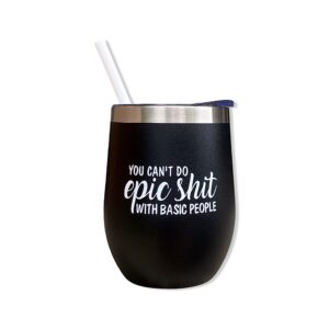 glassy girls you can’t do epic shit with basic people wine tumbler, best friend gift, coworker gift, funny wine tumblers, gift ideas for birthday, black 12 oz wine tumbler