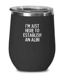 wine tumbler stainless steel insulated funny i'm just here to establish an alibi sarcasm