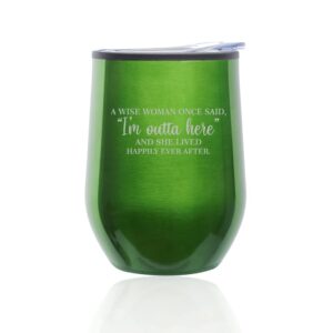 stemless wine tumbler coffee travel mug glass with lid a wise woman once said i'm outta here funny retirement going away moving (green)