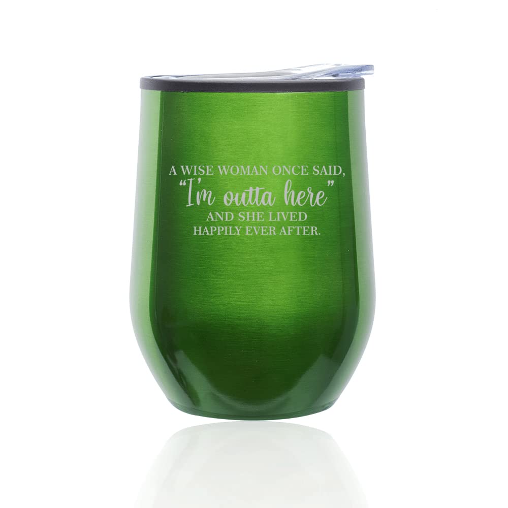 Stemless Wine Tumbler Coffee Travel Mug Glass with Lid A Wise Woman Once Said I'm Outta Here Funny Retirement Going Away Moving (Green)