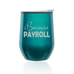 stemless wine tumbler coffee travel mug glass with lid because payroll hr funny (turquoise teal)