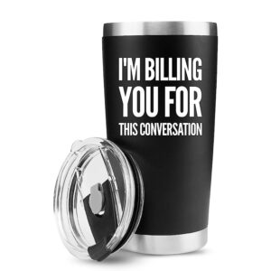 i'm billing you for this conversation lawyer gifts vacuum insulated tumbler attorney law student graduation from coworker dad mom husband wife with stainless steel straw and removable lid (20 oz)