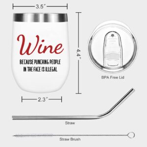 Wine Because Punching People In The Face is Illegal Funny Stainless Wine Tumbler Gifts for Women - Novelty Birthday Gifts for Her, Wife, Coworker, Boss,Sister,Best Friend, Mothers Day Mom Gifts, 12 oz