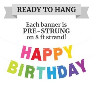 Pre-Strung Happy Birthday Banner - NO DIY - Colorful Birthday Party Banner - Pre-Strung Garland on 8 ft Strands - Bold Multi Color Rainbow Birthday Party Decorations & Decor. Did we Mention no DIY?