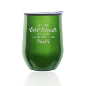stemless wine tumbler coffee travel mug glass with lid we are best friends because everyone else sucks funny (green)