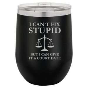 12 oz double wall vacuum insulated stainless steel stemless wine tumbler glass coffee travel mug with lid i can't fix stupid but i can give it a court date funny lawyer judge (black)