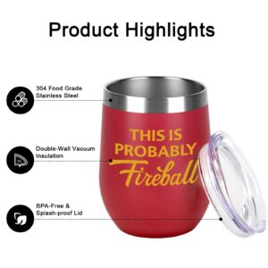 Qtencas This Is Probably Fireball Stainless Steel Insulated Wine Tumbler, Humorous Sarcastic Drinkware, Inspirational Motivational Tumbler Gifts for Firefighter Her Women Wine Lovers Friend(12oz, Red)