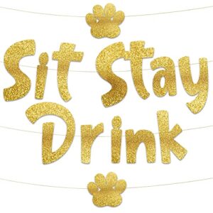 sit stay drink gold glitter banner – dog birthday banner and decorations – funny puppy birthday party supplies and gifts