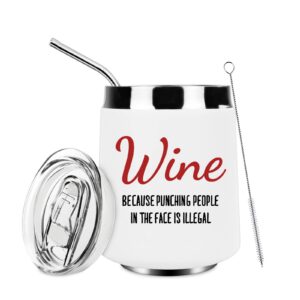 wine because punching people in the face is illegal funny wine tumbler for women - novelty birthday, christmas gifts for women, mom, wife, sister, friend, nurse, coworker, 12 oz insulated wine cups