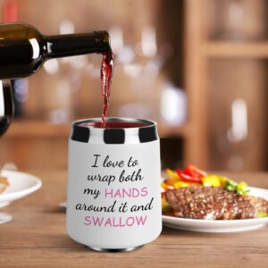 I Love to Wrap Both My HANDS Around It and SWALLOW Funny Wine Tumbler Gift for Women - Good for Bachelorette Parties Gag Gift for Women, Birthday Christmas Gift for Women,12oz Stemless Wine Tumbler