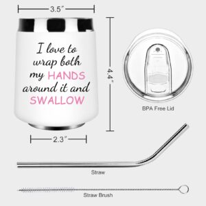 I Love to Wrap Both My HANDS Around It and SWALLOW Funny Wine Tumbler Gift for Women - Good for Bachelorette Parties Gag Gift for Women, Birthday Christmas Gift for Women,12oz Stemless Wine Tumbler