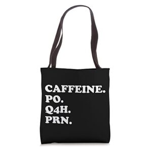 caffeine po q4h prn funny doctor meme nurse prescription tote bag