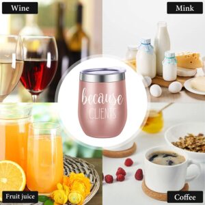 Because Clients Funny Wine Tumbler 12oz - Unique Gift Idea for Hairdresser, Makeup Artist, Nail Tech, Lawyer, Realtor, Real Estate Agents - Perfect Birthday Gifts for Women
