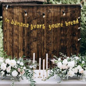 In Banana Years You’re Bread Gold Glitter Banner - Funny Birthday and Retirement Party Supplies, Ideas, Gifts and Decorations