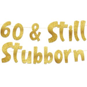60 & still stubborn gold glitter banner - 60th birthday and anniversary party decorations