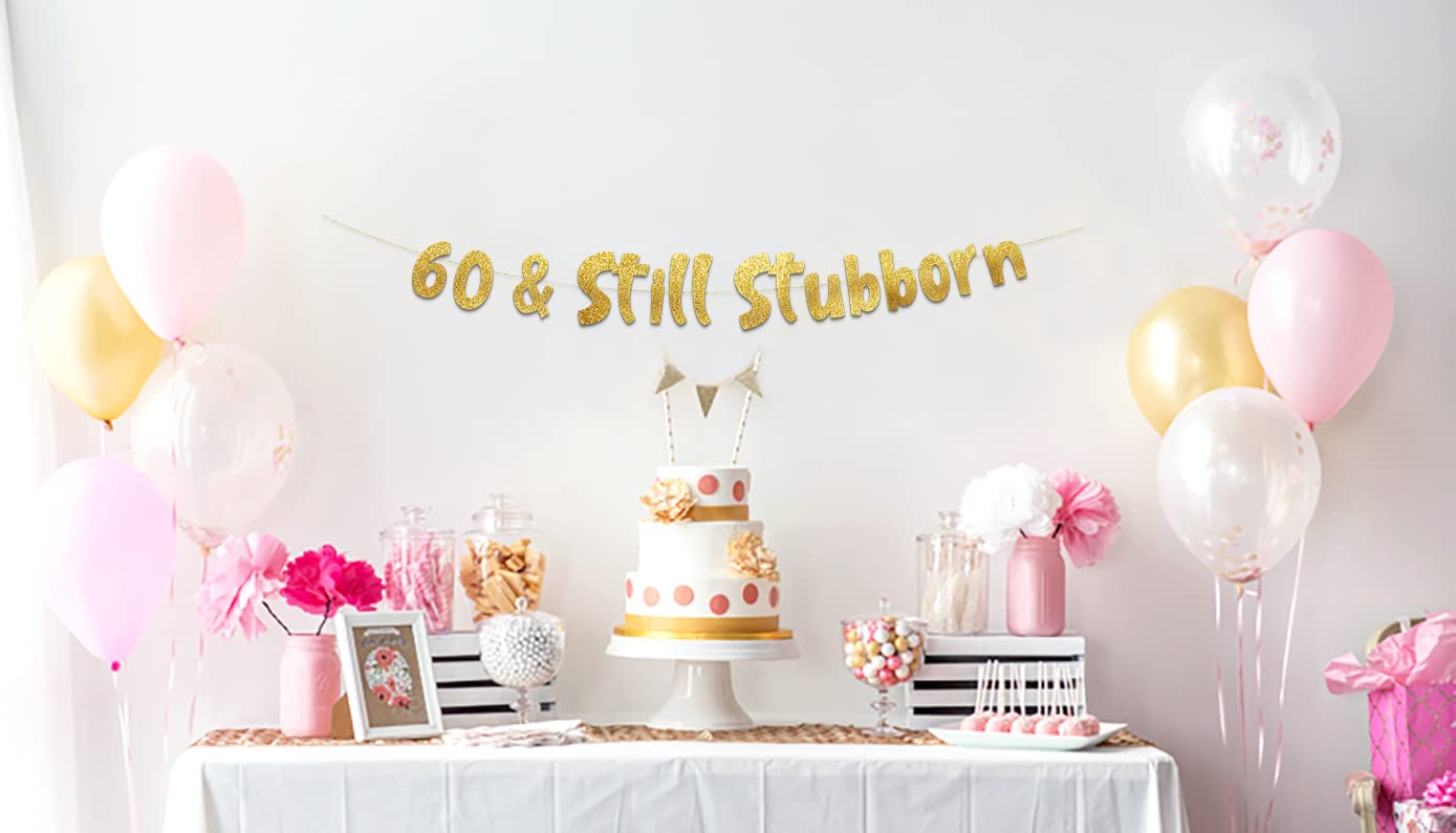 60 & Still Stubborn Gold Glitter Banner - 60th Birthday and Anniversary Party Decorations