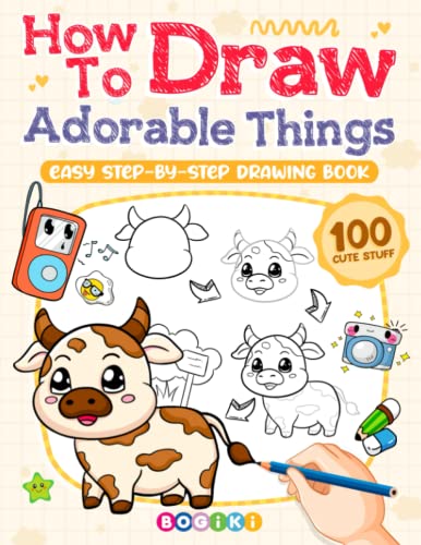 How to Draw Adorable Things: Fun and Easy Cute Stuff Drawing Book for Adults Teens Kids, Instructions for Beginners Learn to Draw Lovely and Sweet Animals, Plants, and Everything