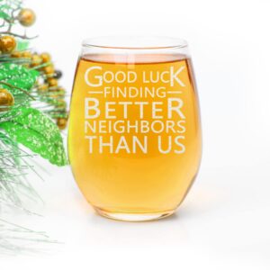 CARVELITA Good Luck Finding Better Neighbors Than Us, 150z Stemless Wine Glass, Funny Farewell Gift For The Best Neighbor Moving Away, For Neighbor