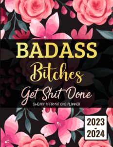 badass bitches get shit done sweary affirmations planner 2023-2024: 2 year monthly organizer with funny inspirational cuss word motivational quotes, ... to do lists, habit tracker, important dates