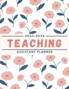 2023-2024 teaching assistant planner: large weekly and monthly teacher organizer calendar | lesson plan grade and record books for teachers