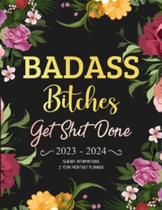 badass bitches get shit done sweary affirmations 2 year monthly planner 2023-2024: funny organizer with inspirational and motivational quotes, cuss ... to do lists, habit tracker, important dates