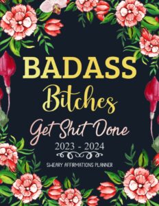 badass bitches get shit done sweary affirmations planner 2023-2024: 2 year monthly organizer with funny cuss word, inspirational and motivational ... to do lists, habit tracker, important dates