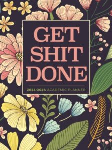 academic planner 2023-2024 large | get shit done pretty classic flowers: july - june | weekly & monthly | us federal holidays and moon phases