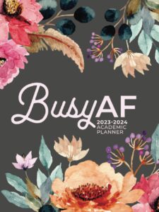 academic planner 2023-2024 large | busy af pretty rose flower hardcover: july - june | weekly & monthly | us federal holidays and moon phases