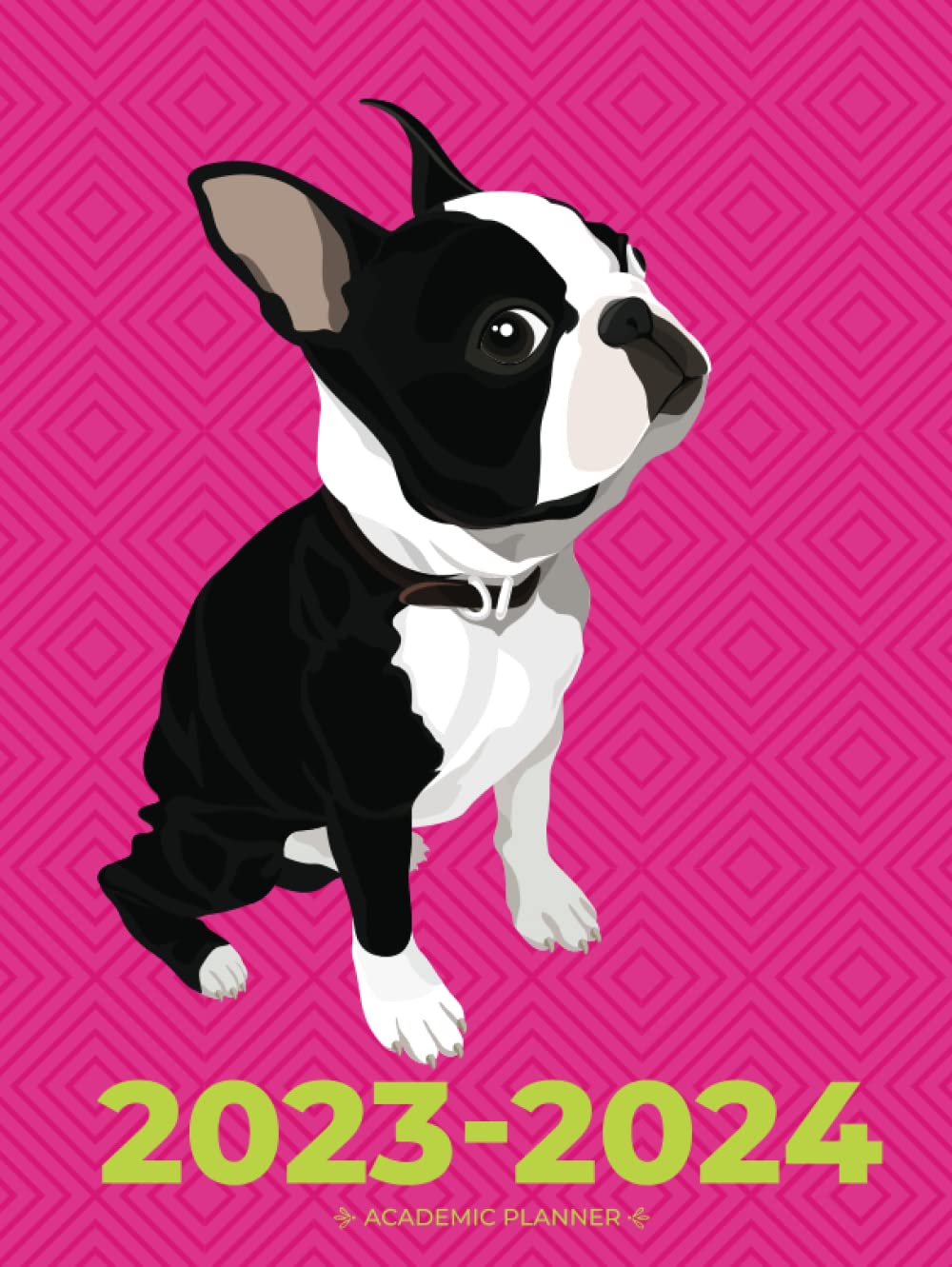 Academic Planner 2023-2024 Large | Adorable Boston Terrier on Pink Hardcover: July - June | Weekly & Monthly | US Federal Holidays and Moon Phases