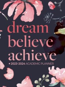 academic planner 2023-2024 large | dream believe achieve deep watercolour flower: july - june | weekly & monthly | us federal holidays and moon phases