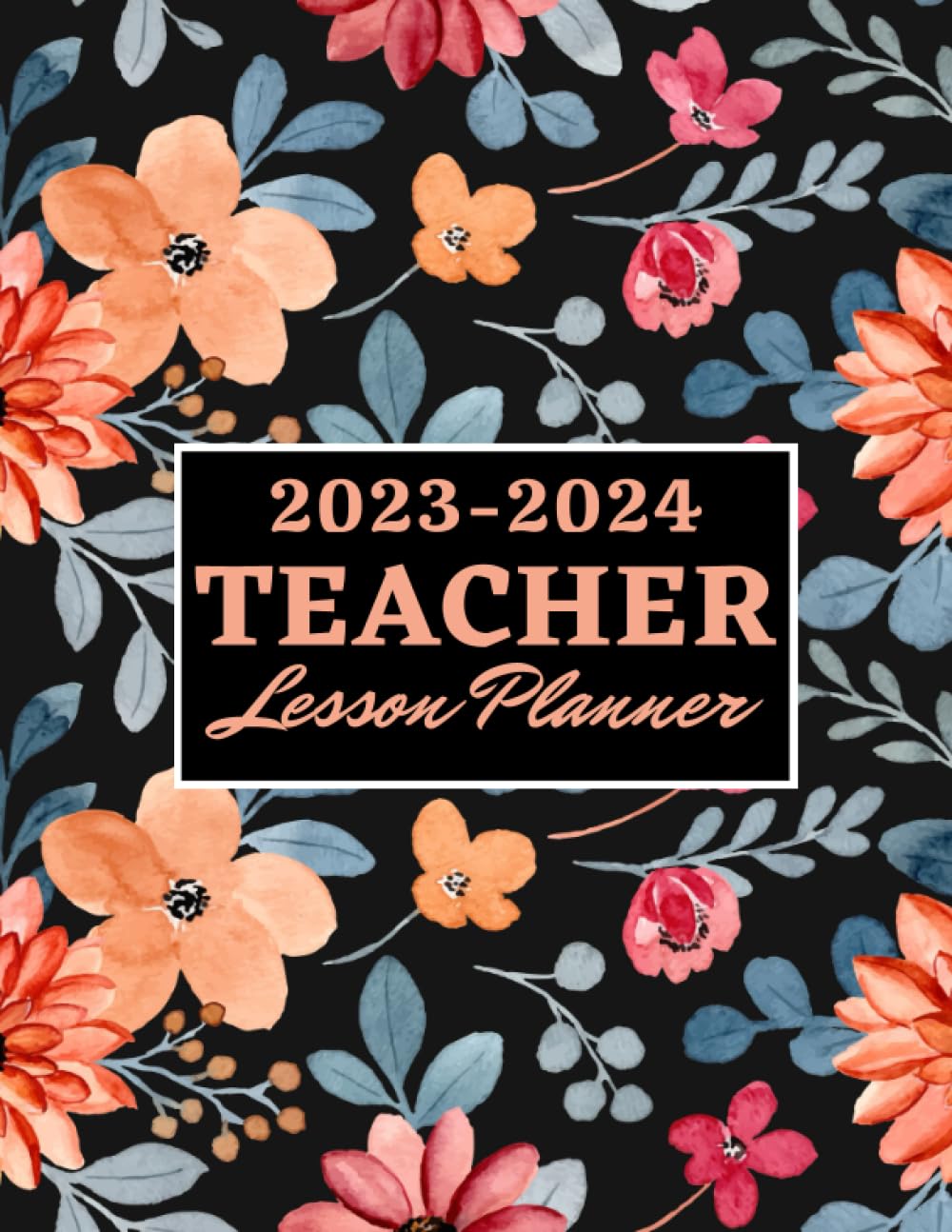 2023-2024 Teacher Lesson Planner: Organize, Plan, and Educate,From August 2023 to July 2024,8.5"x11" A Teacher's Guide to Organization and Progress ... Planner 2023-2024 (Pretty Floral Design)