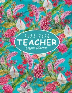 2023-2024 teacher lesson planner: organize, plan, and educate,from august 2023 to july 2024,8.5"x11" a teacher's guide to organization and progress ... planner 2023-2024 (pretty floral design)