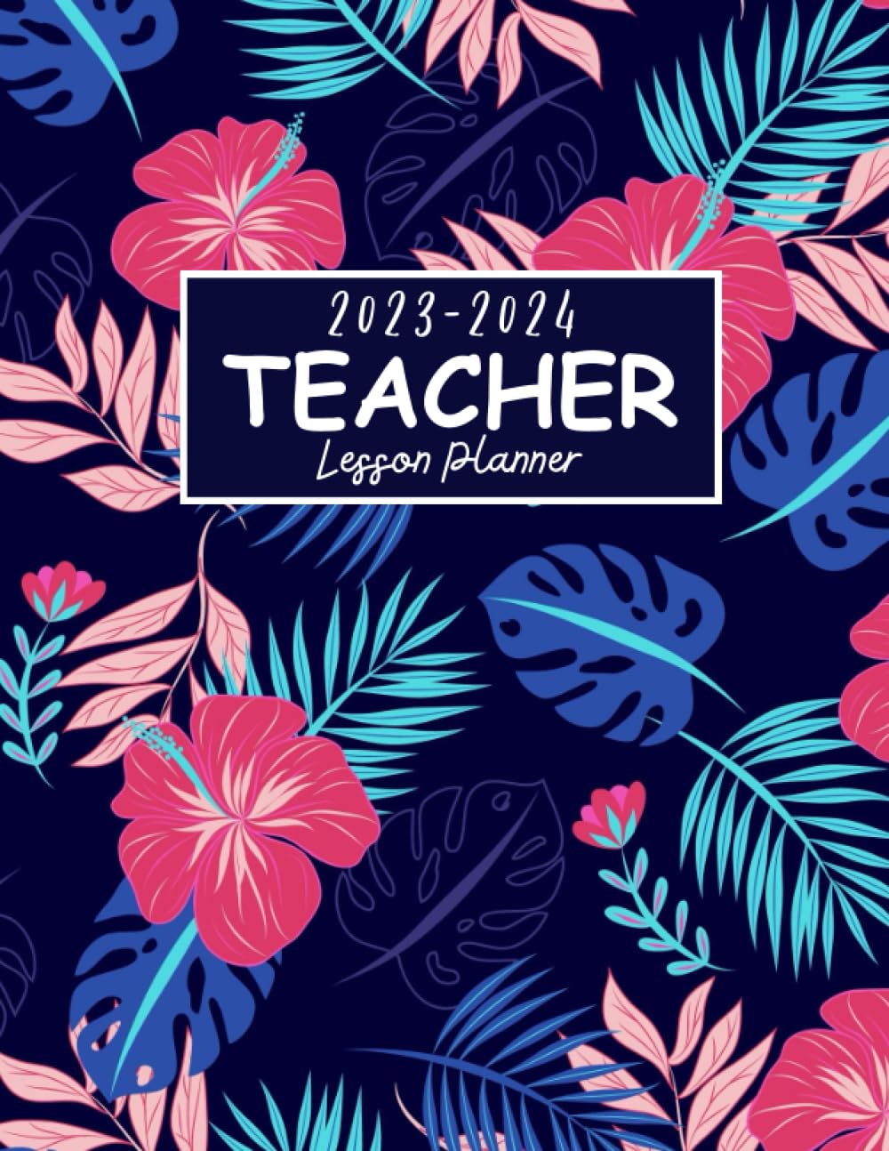 2023-2024 Teacher Lesson Planner: Organize, Plan, and Educate,From August 2023 to July 2024,8.5"x11" A Teacher's Guide to Organization and Progress ... Planner 2023-2024 (Pretty Floral Design)