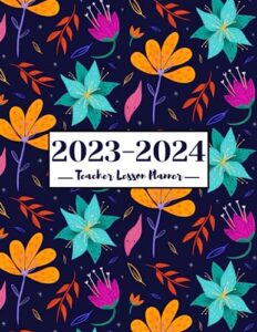 2023-2024 teacher lesson planner: organize, plan, and educate,from august 2023 to july 2024,8.5"x11" a teacher's guide to organization and progress ... planner 2023-2024 (pretty floral design)