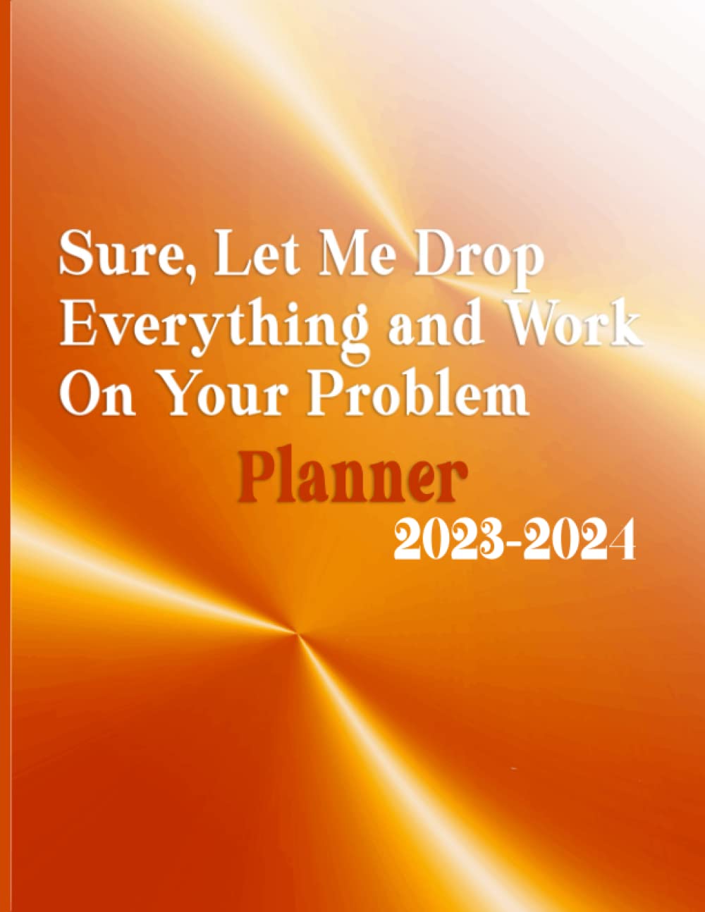 Sure, let me drop everything and work your problem out: 2023-2024 Monthly Planner : 2 Year Calendar for Personal Use (24 Months Planner Organizer) for Leader of Team, Staff, Co-workers and Friends