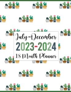 july 2023-december 2024 18 month planner: weekly and monthly agenda & schedule organizer starting in july 2023 (beautiful cacti design)