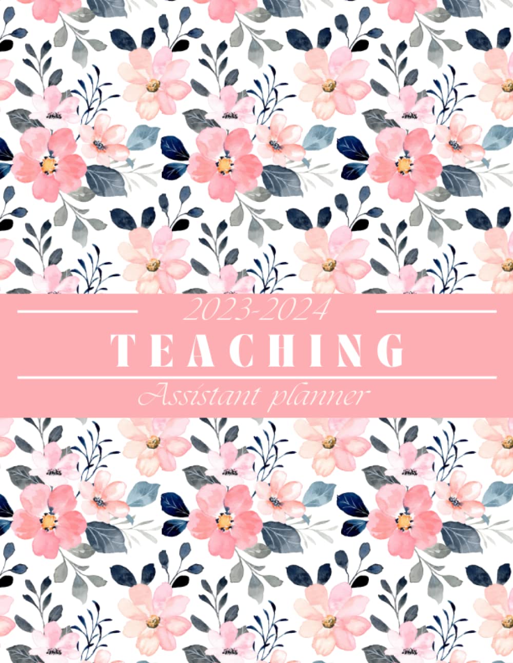 Teaching Assistant Planner2023-2024: Academic Year July 2023 - June 2024 | Large Monthly and Weekly Class Organizer and Calendar | Lesson Plan and ... Better Teaching