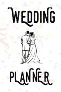 wedding planner book and organizer for the bride - 50 pages, size 6x9: a complete wedding planning notebook journal, budget planner & checklists, & timeline