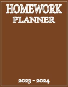 homework planner 2023-2024: assignment planner 2023-2024 academic year for elementary, middle, high school & college student | large size | simple brown cover design